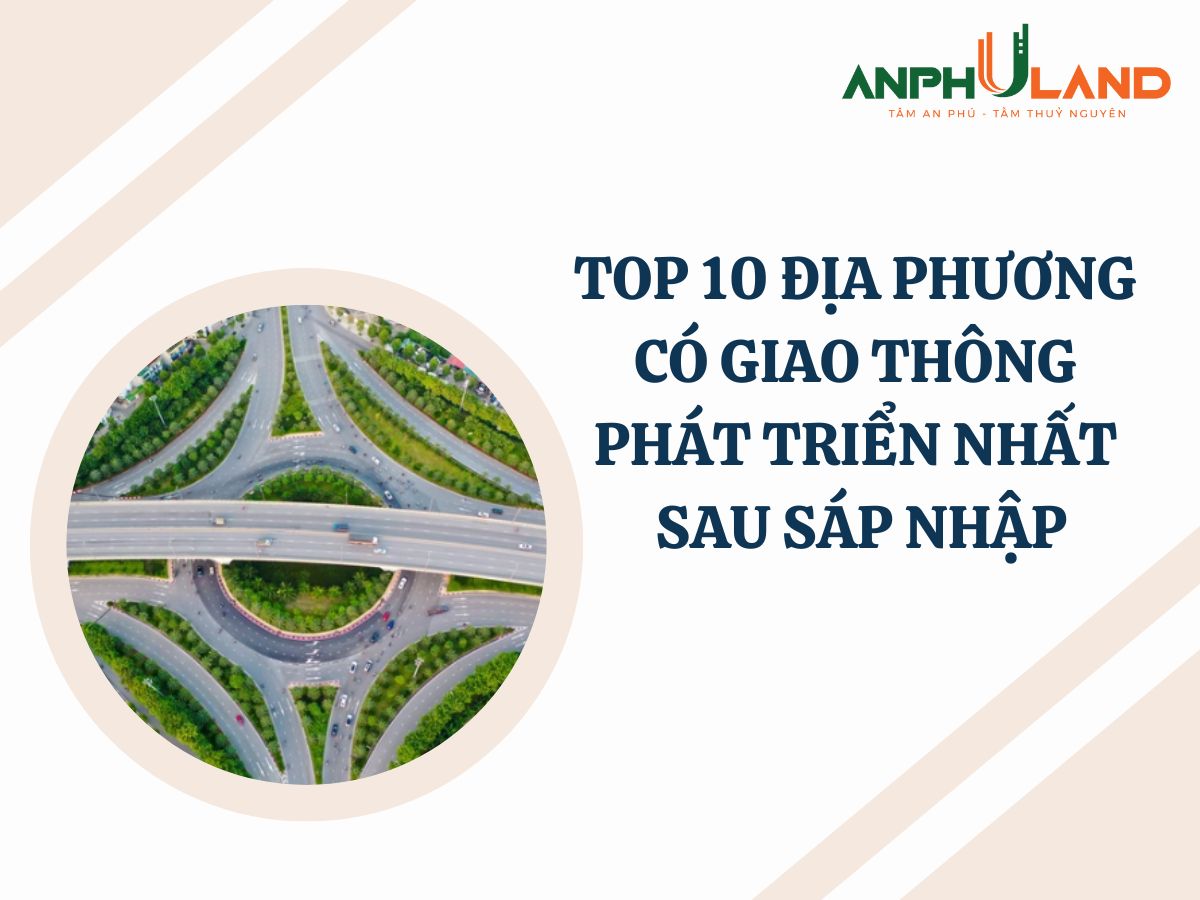 Top 10 Địa Phương Có Giao Thông Phát Triển Nhất Sau Sáp Nhập